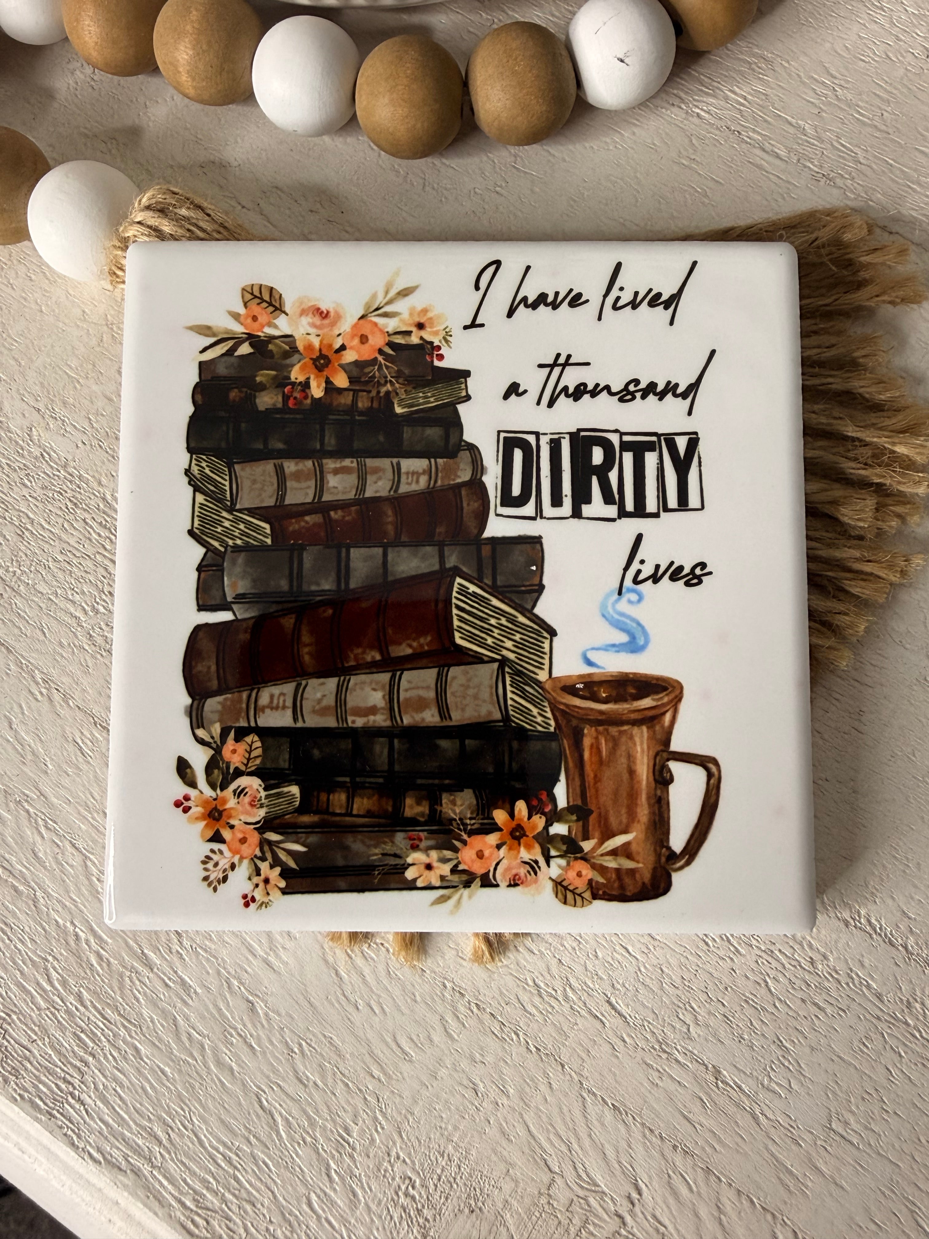 I have lived a thousand Dirty Lives Ceramic Coaster