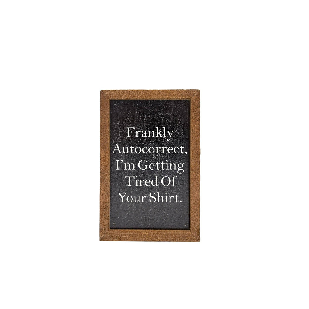 6X4 Frankly Autocorrect Funny Desk Wood Sign - Home Decor