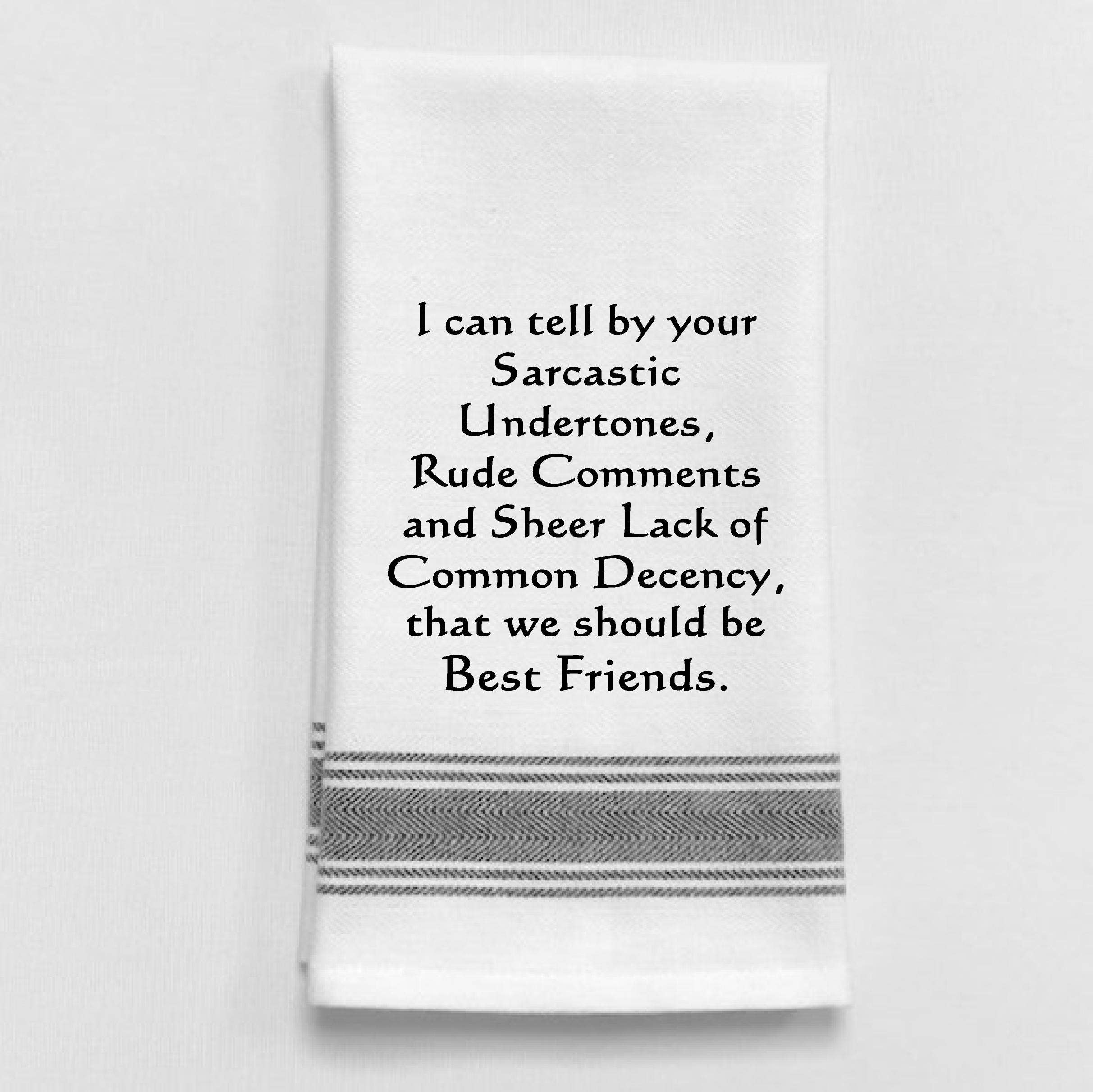 White Kitchen Towel "I can tell by your Sarcastic Undertones..."
