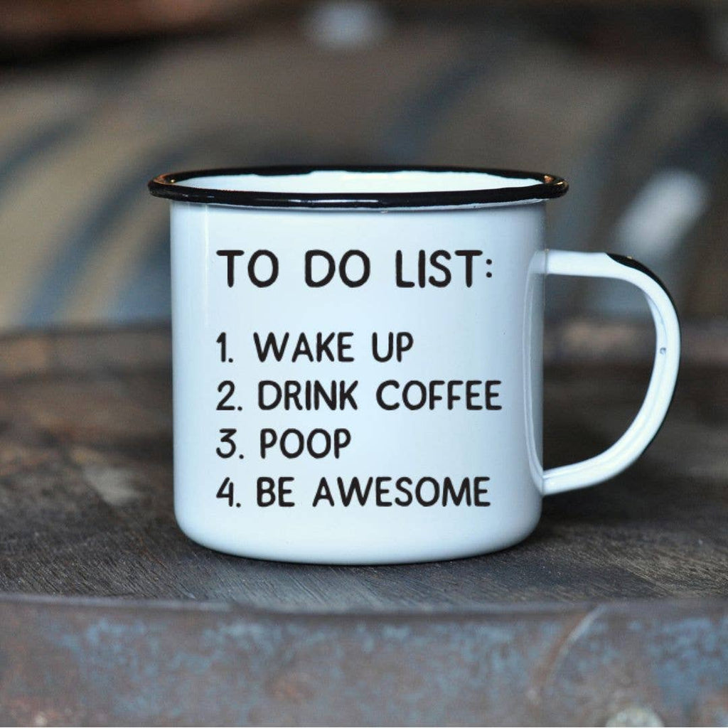 TO DO LIST: 1. WAKE UP 2. DRINK COFFEE 3. POOP | Enamel Mug