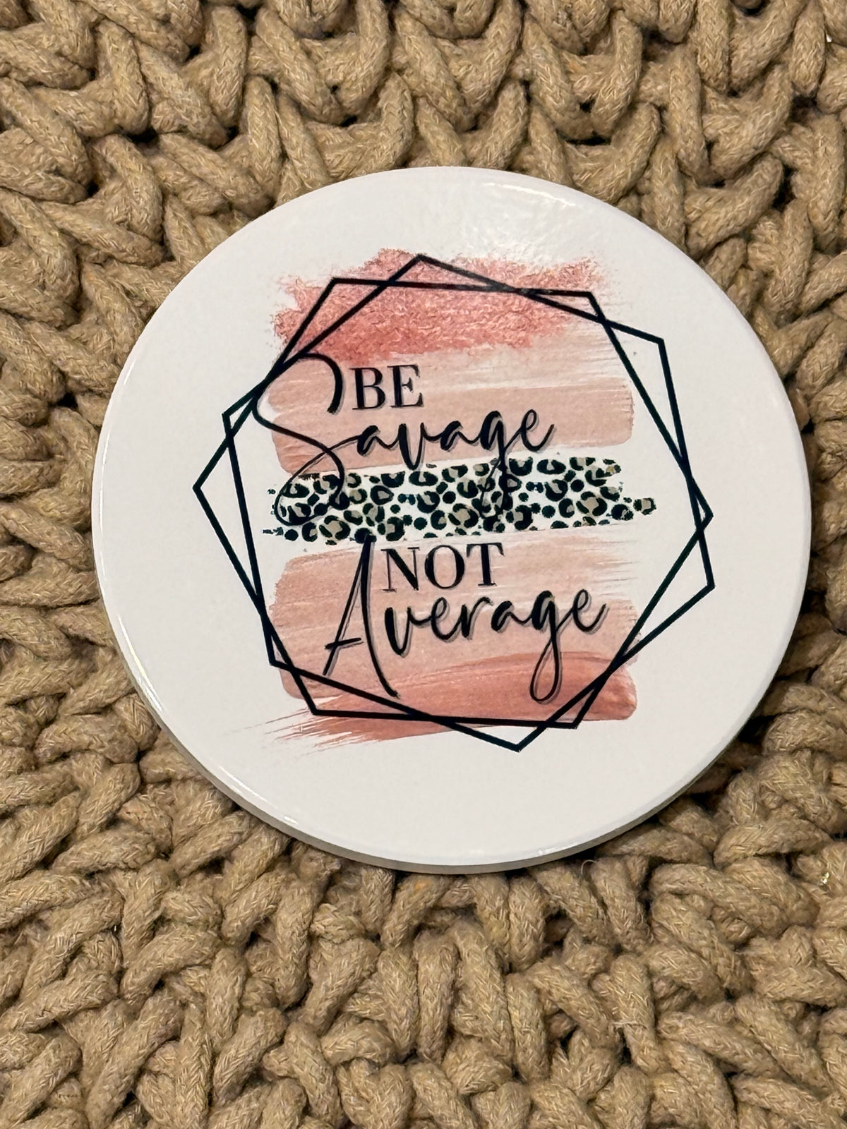 Be Savage Not Average Ceramic Coaster