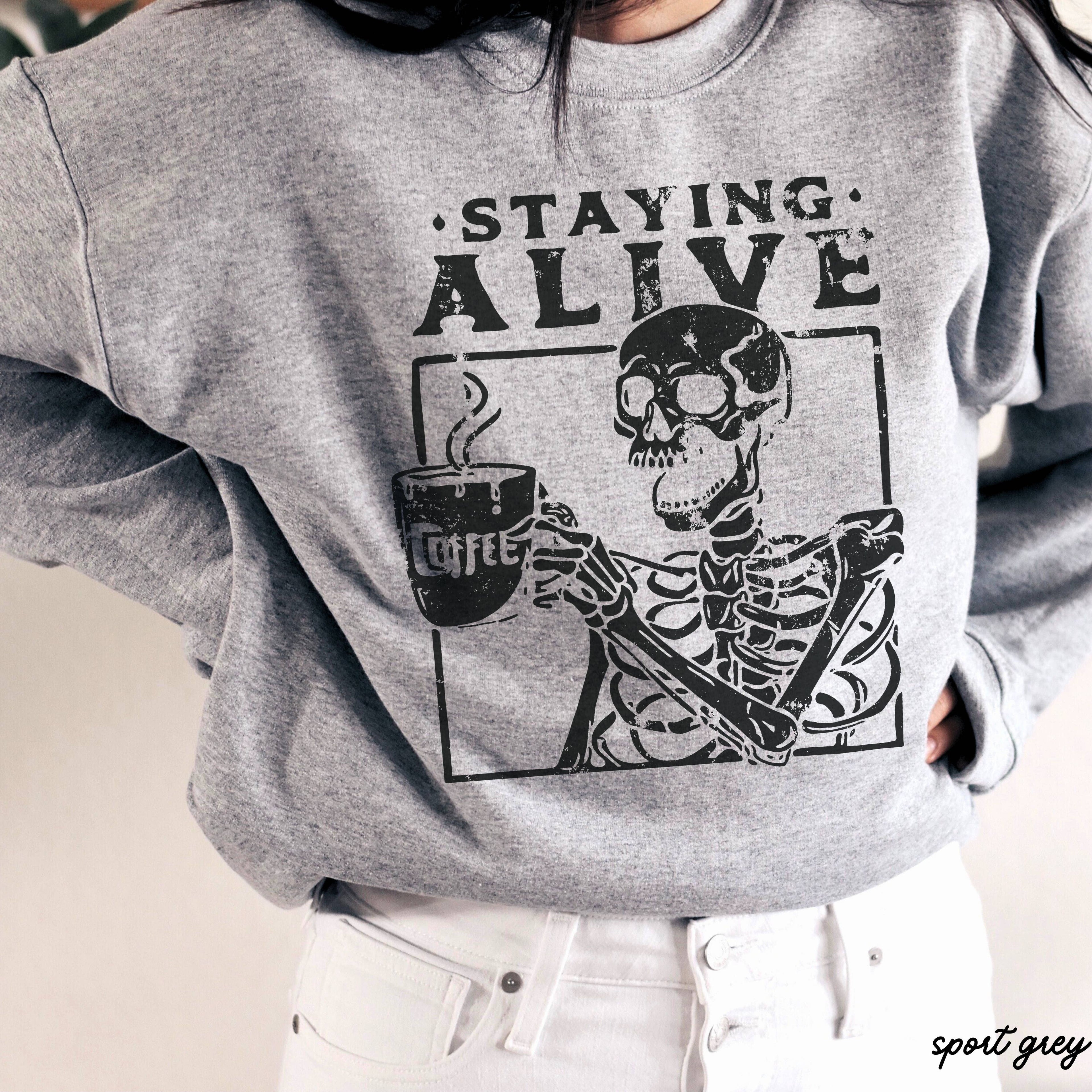 Staying Alive Skeleton Coffee Sweatshirt