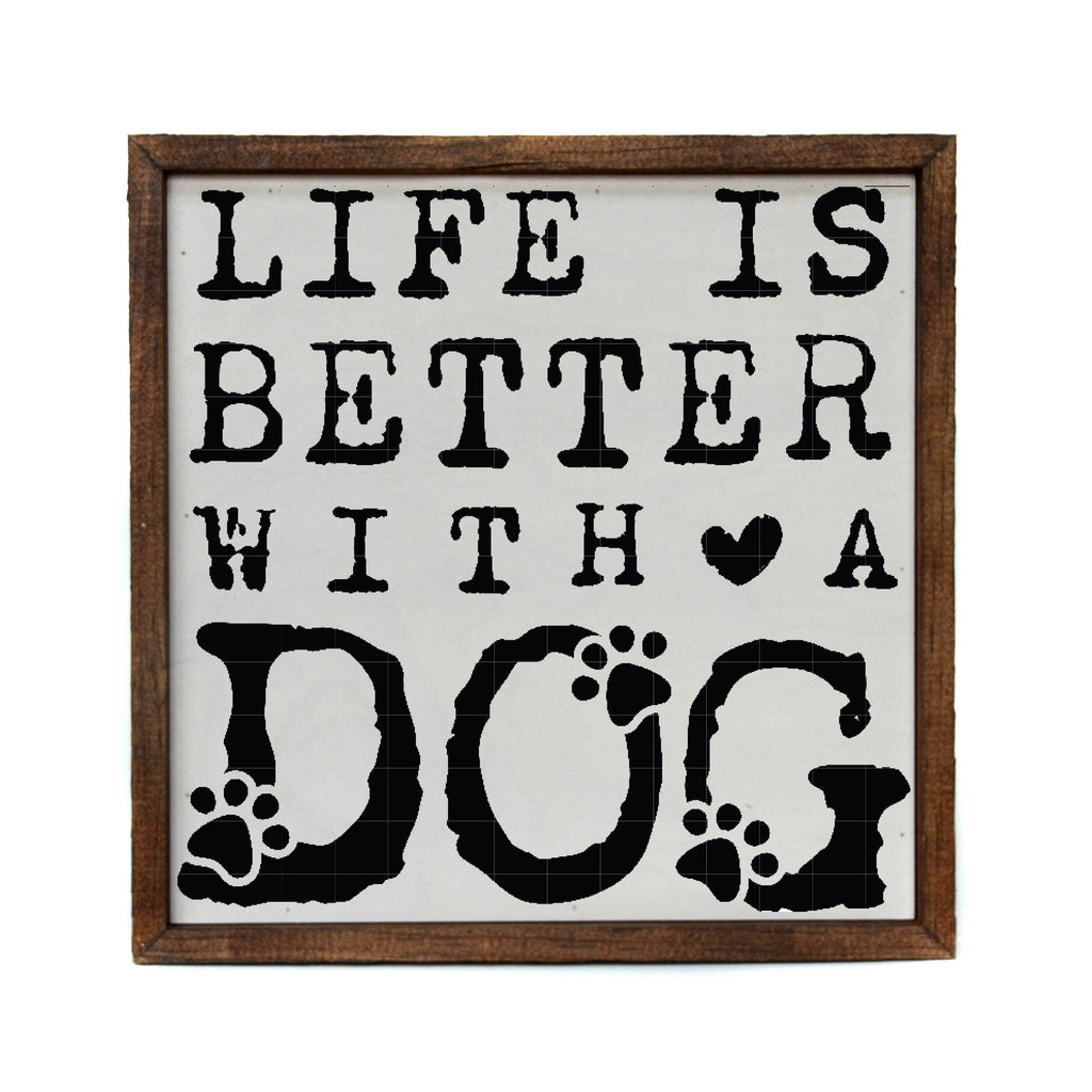 Life Is Better With A Dog Wood Sign