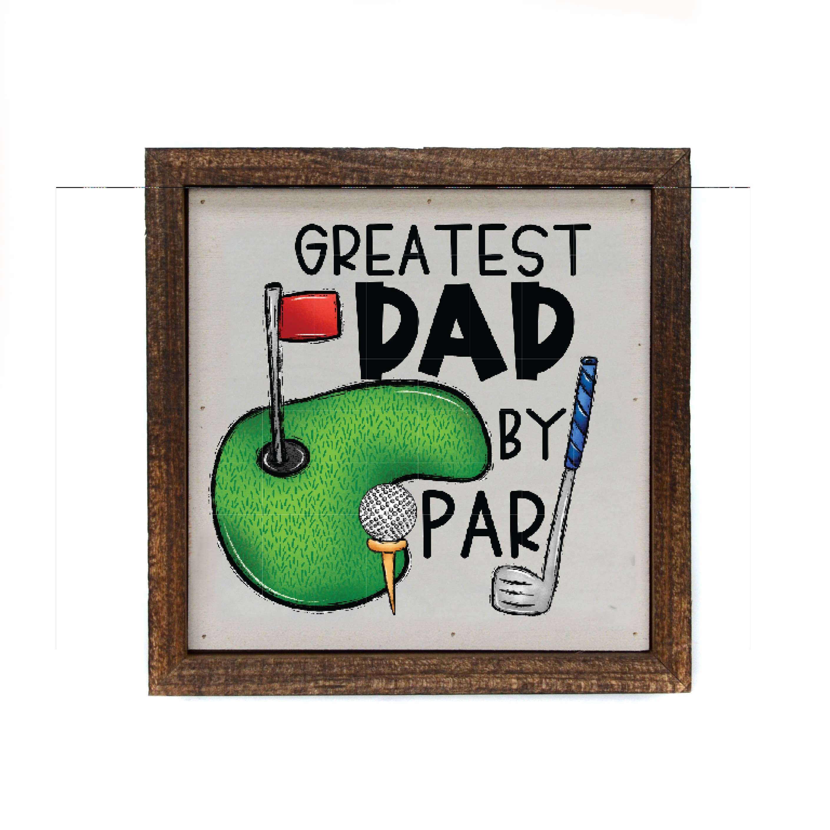 6x6 Greatest Dad By Par Golf Wood Sign