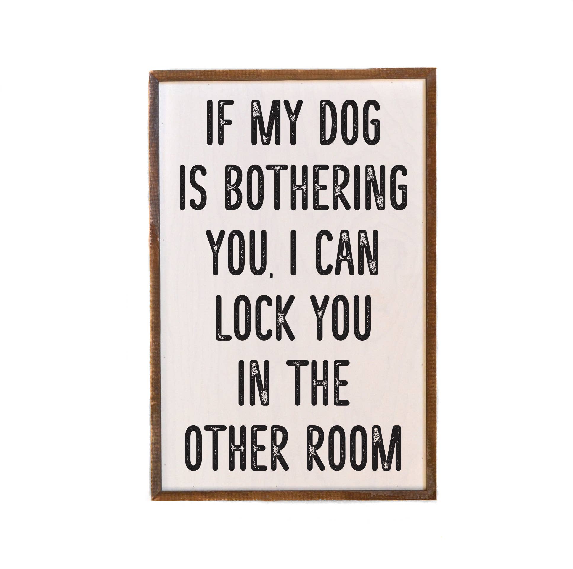 If My Dog Is Bothering You Dog Wood Sign