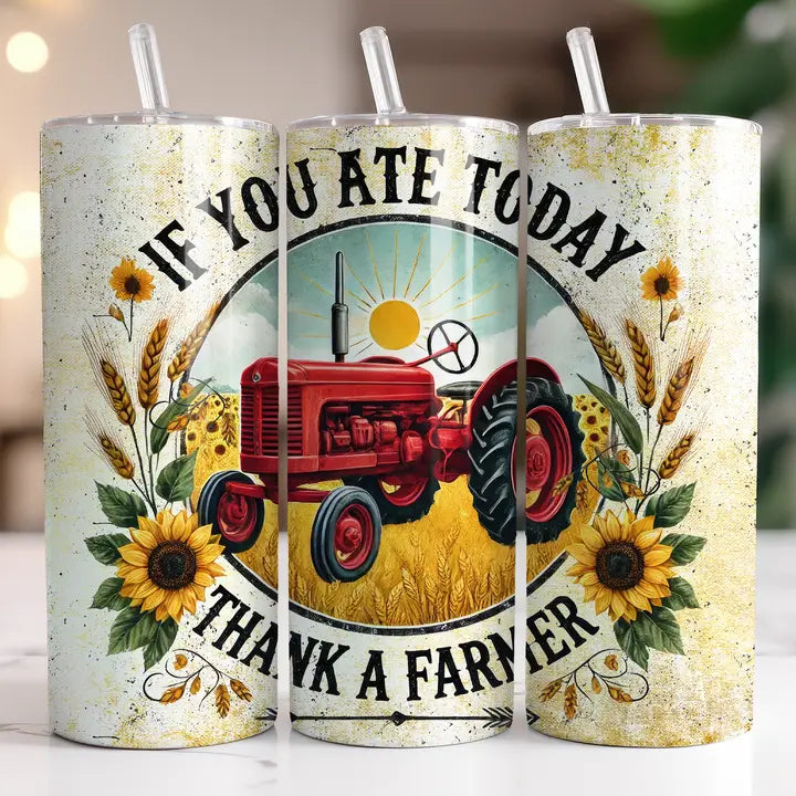 If you Ate Today, Thank a Farmer 20oz Skinny Tumbler