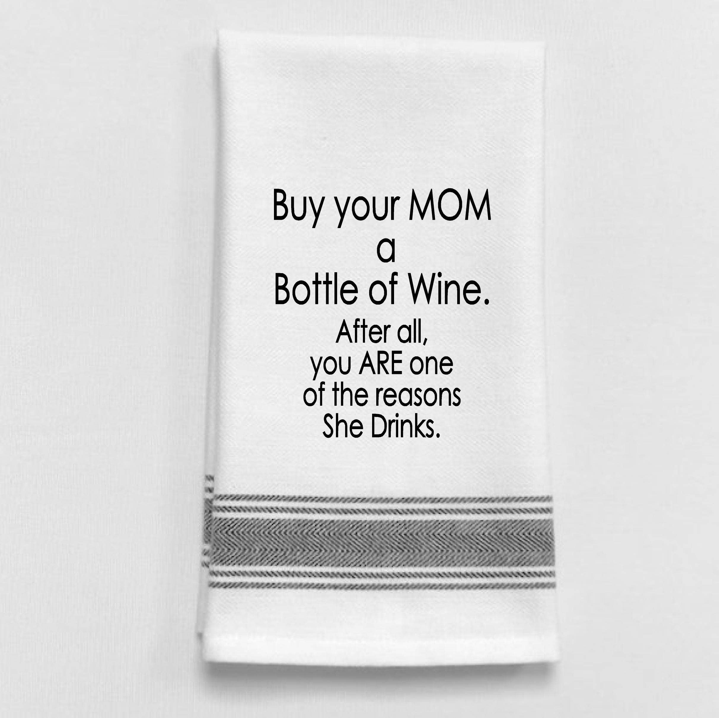 White Kitchen Towel  "Buy your mom a bottle of Wine...."