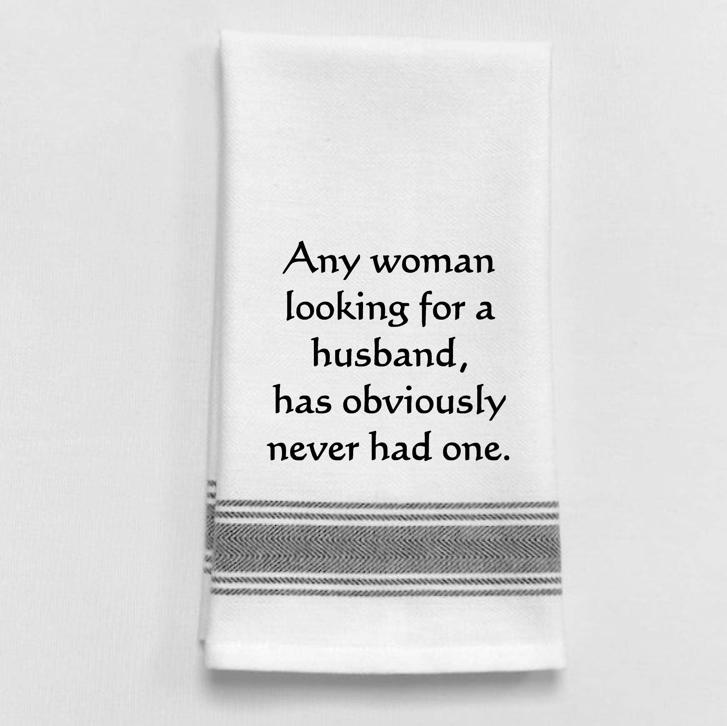 White Kitchen Towel Any woman looking for a husband, has obviously never had one