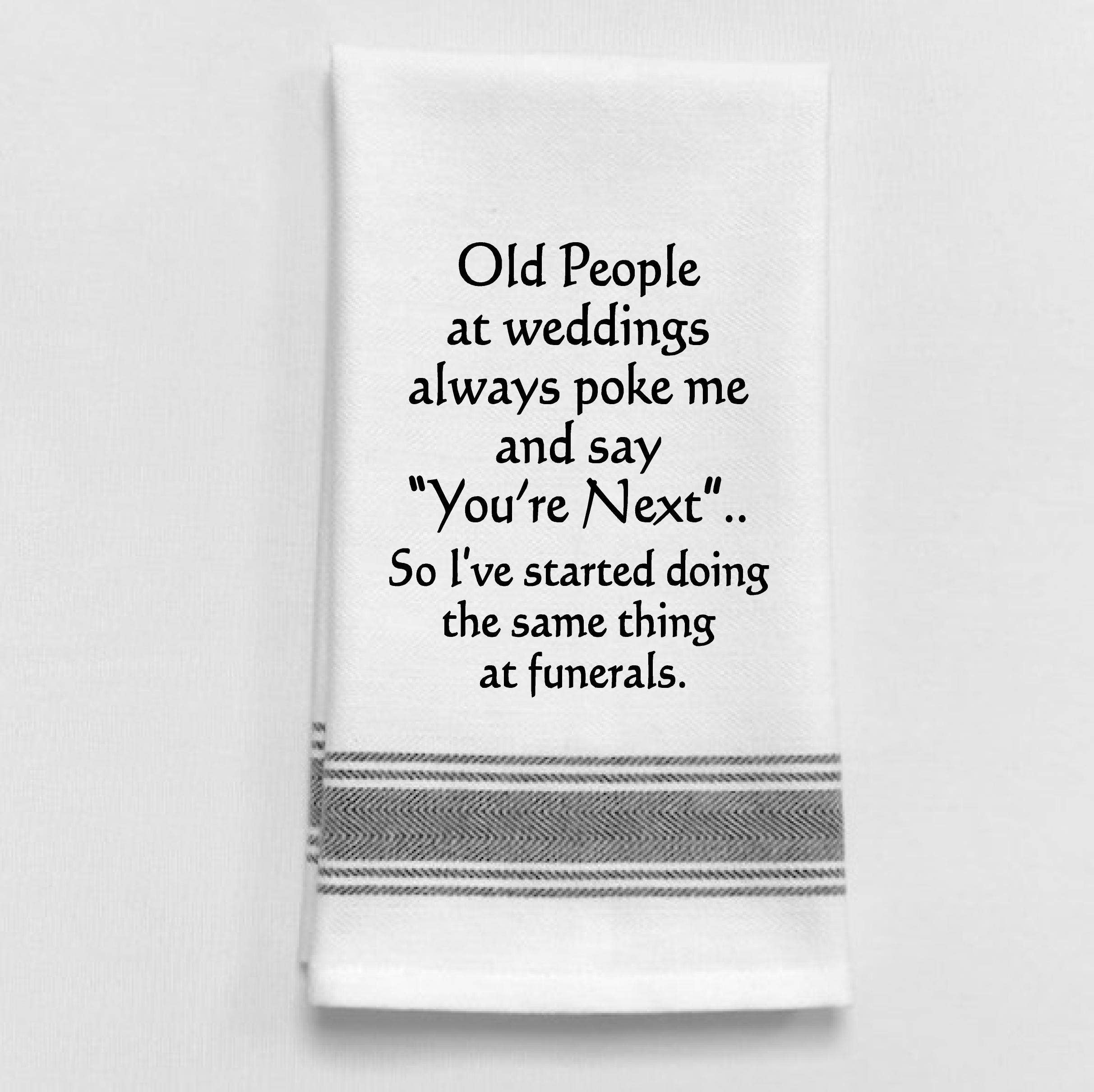 White Kitchen Towel "Old people at weddings..."