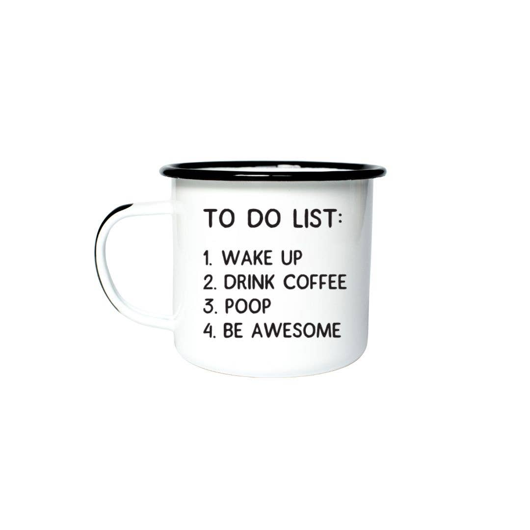 TO DO LIST: 1. WAKE UP 2. DRINK COFFEE 3. POOP | Enamel Mug