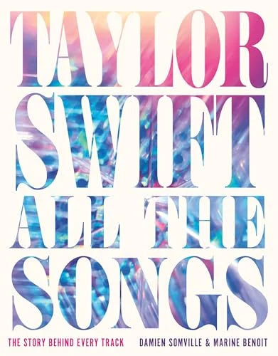 Taylor Swift All the Songs: The Story Behind Every Track