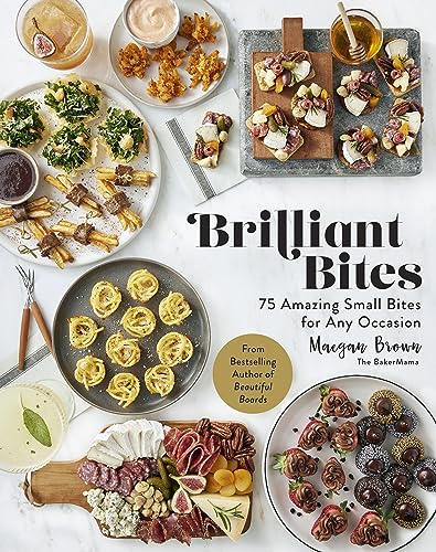Brilliant Bites: 75 Amazing Small Bites for Any Occasion Book