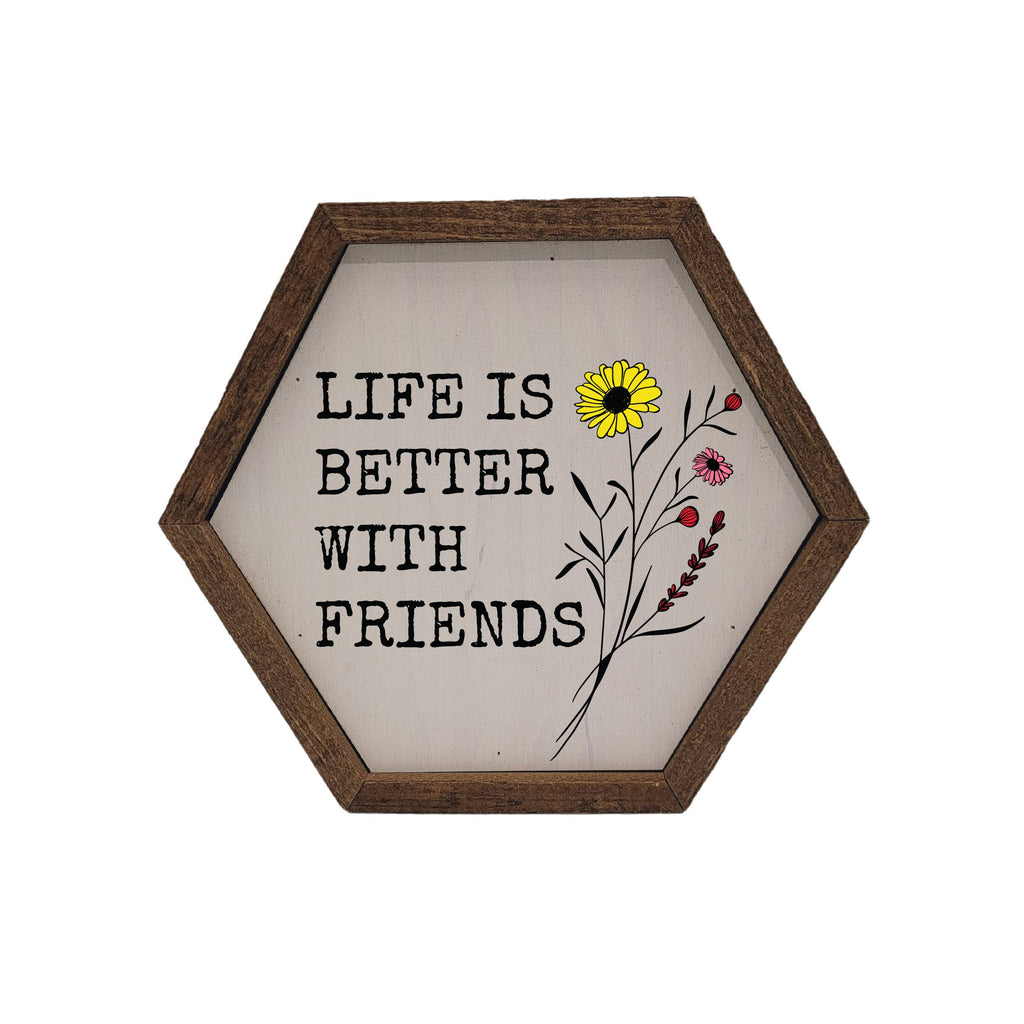 "Life is Better with Friends" Hexagon Wood Sign