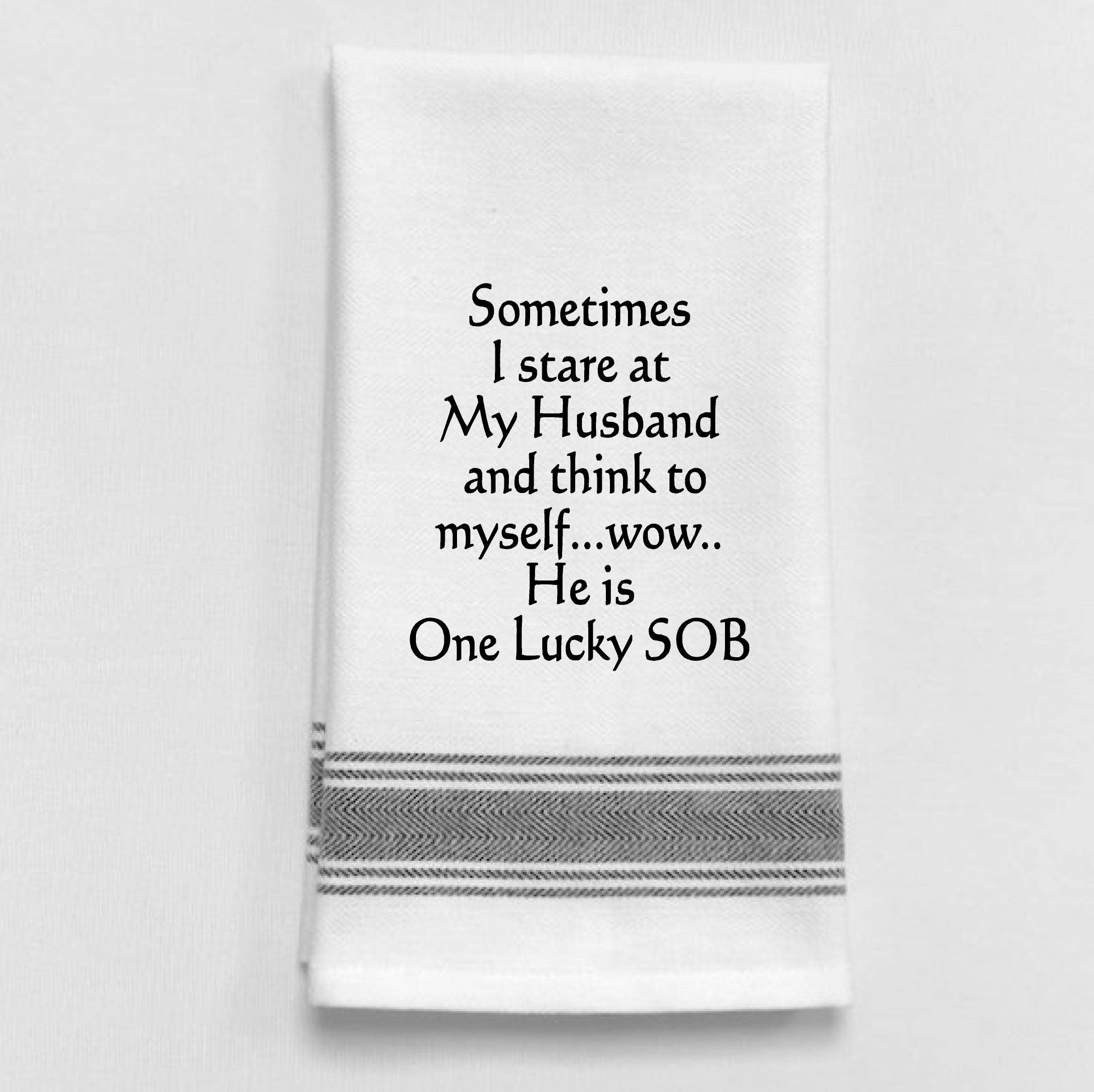 Sometimes I stare at my Husband and think... White Tea Towel