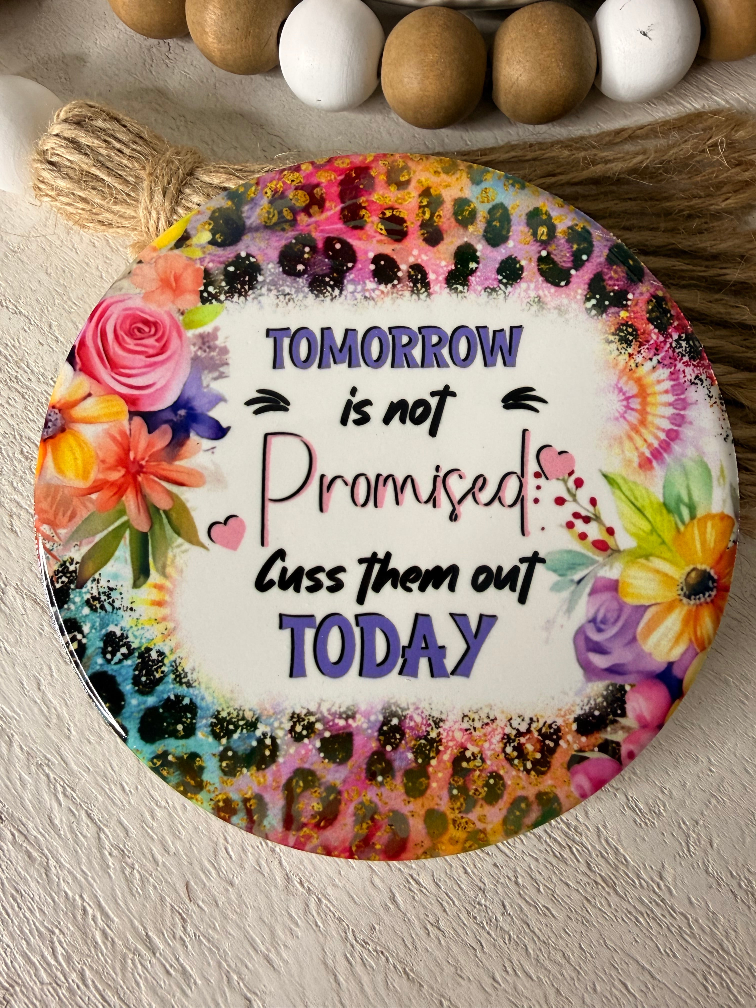 Tomorrow is not Promised Ceramic Coaster