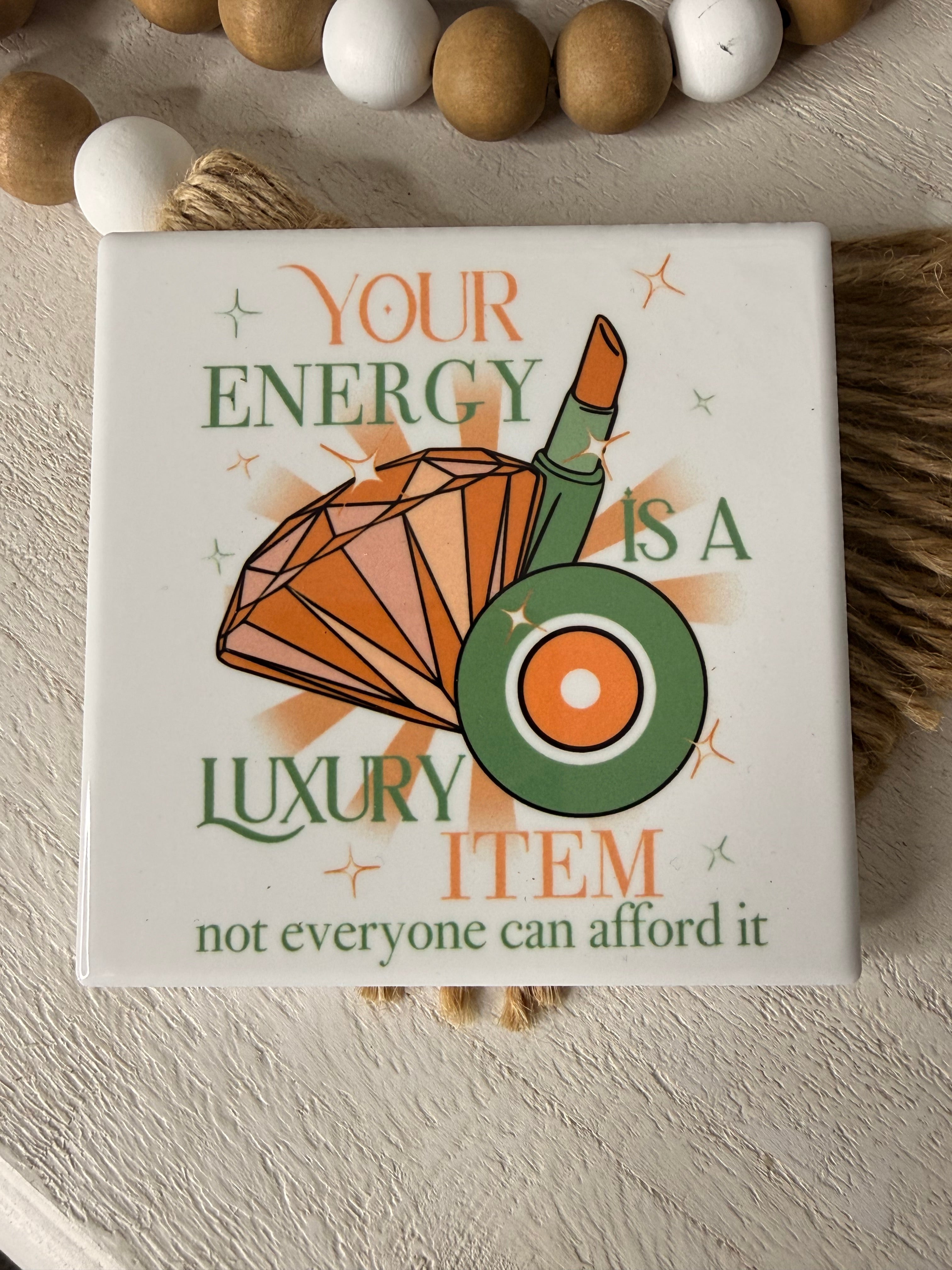 Your Energy is a Luxury Item Showgirl Ceramic Coaster