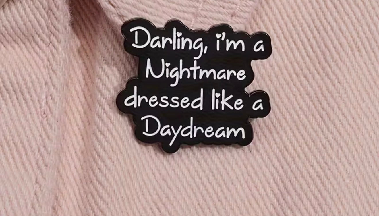 Darling I'm a Nightmare T.S. Pin / Brooch