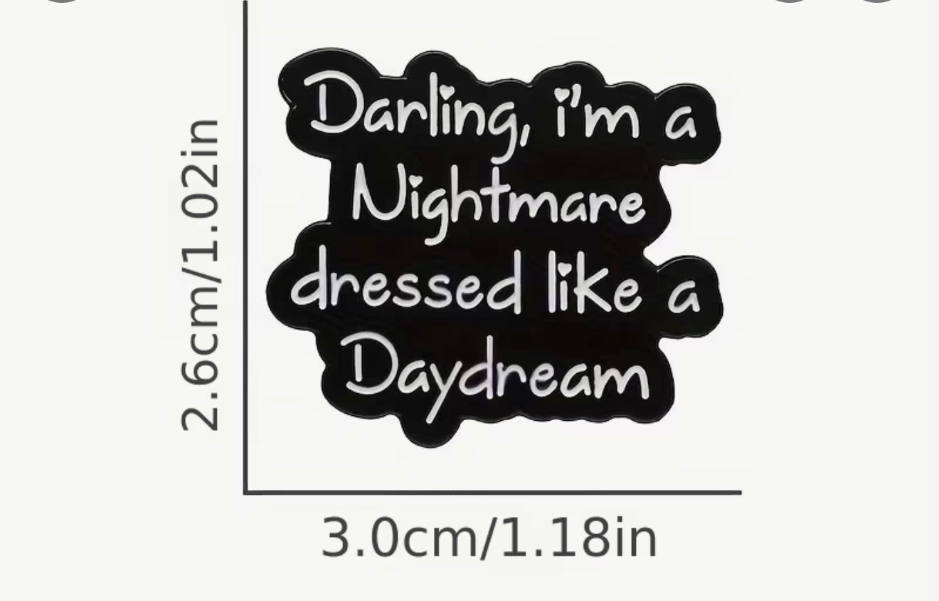Darling I'm a Nightmare T.S. Pin / Brooch