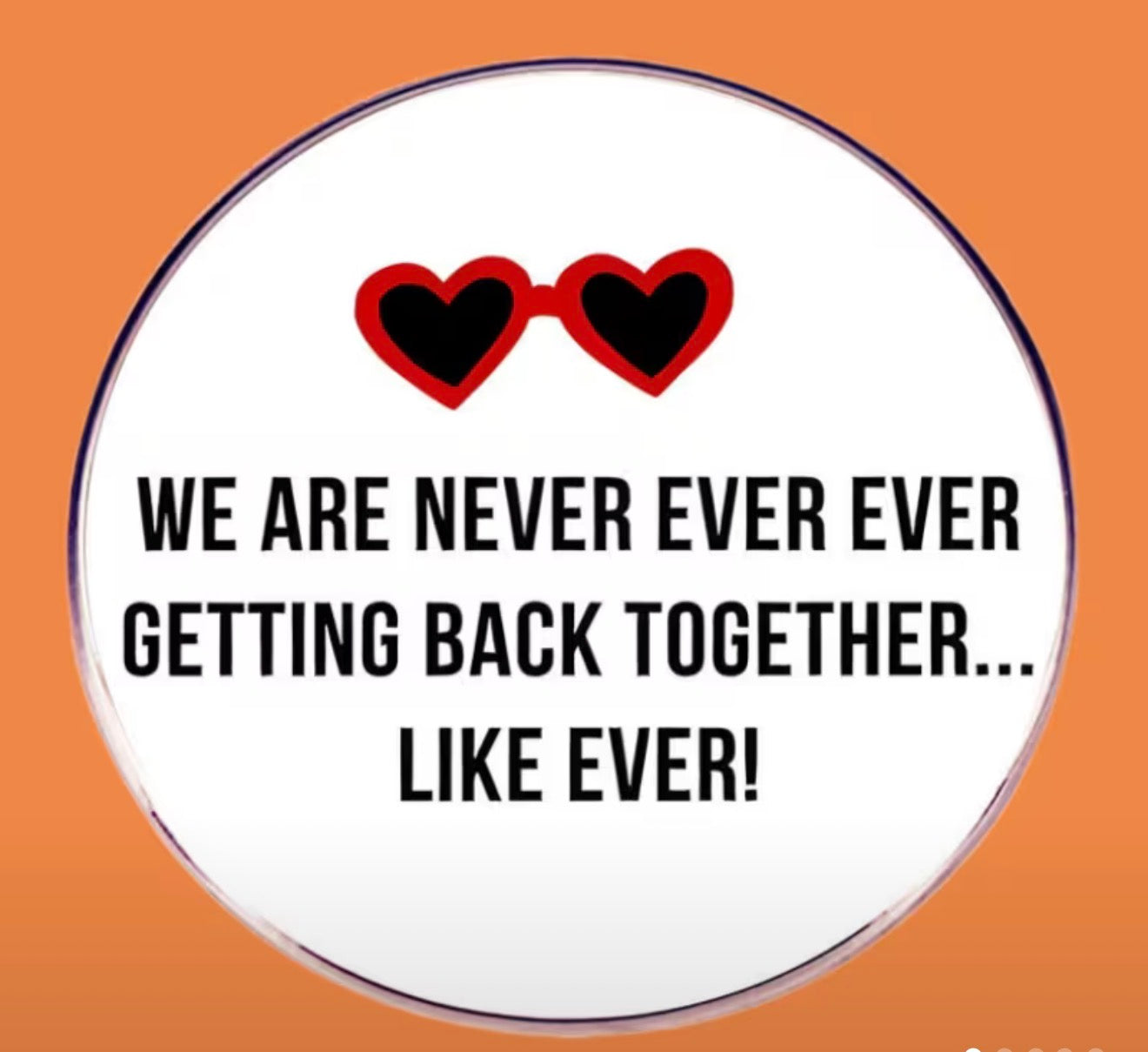 We are Never Ever Ever Getting Back Together...Like Ever! T.S. Pin / Brooch