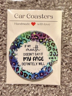 Mouth doesn't say it, My Face will Ceramic Car Coaster