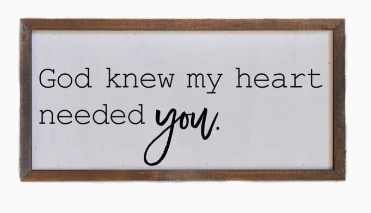 God knew my heart needed you Wood Sign