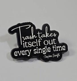 Trash Takes itself out every single time Taylor Swift Pin / Brooch