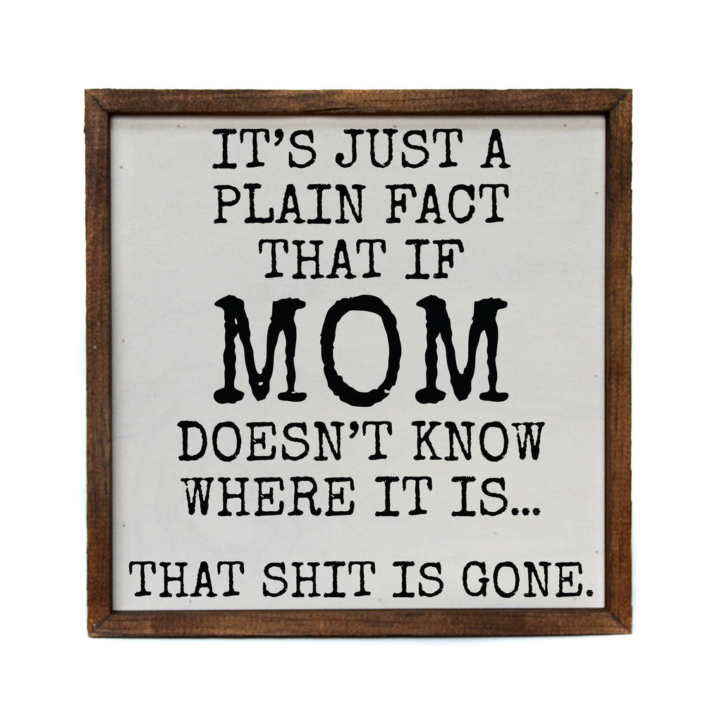 If Mom Doesn't Know...That shit is Gone Wood Sign
