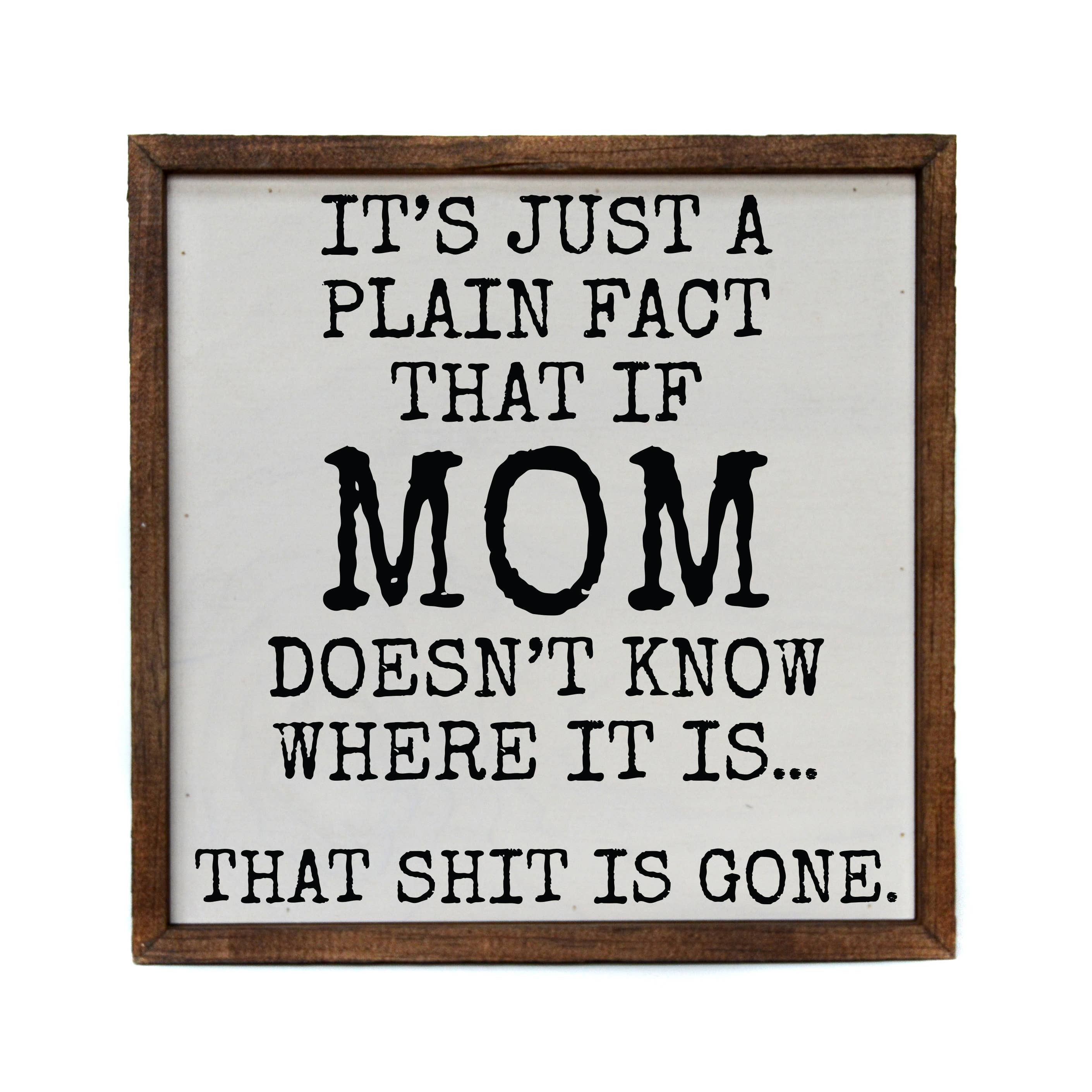 If Mom Doesn't Know...That shit is Gone Wood Sign