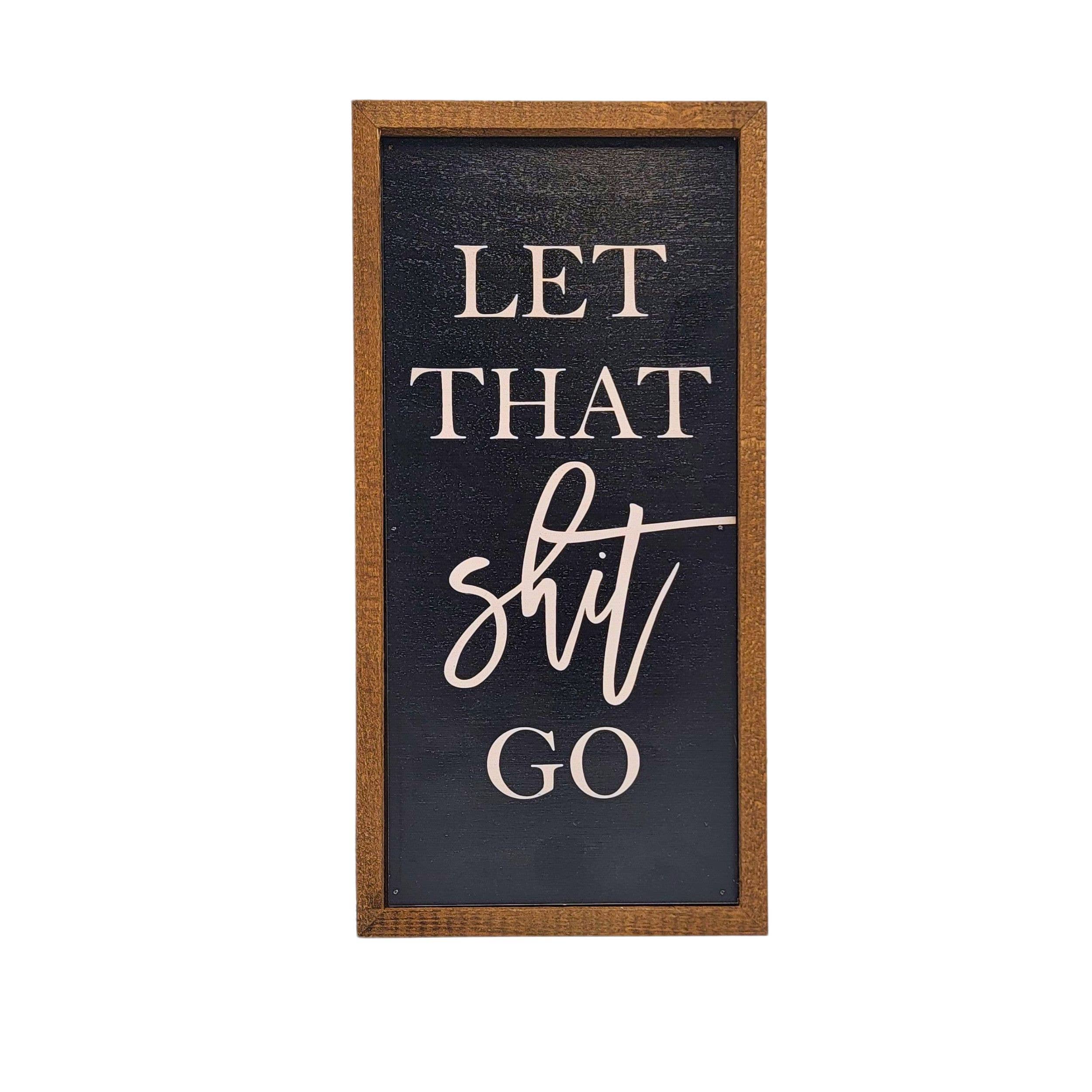 'Let That Shit Go' Rustic Wall Sign - Home Decor