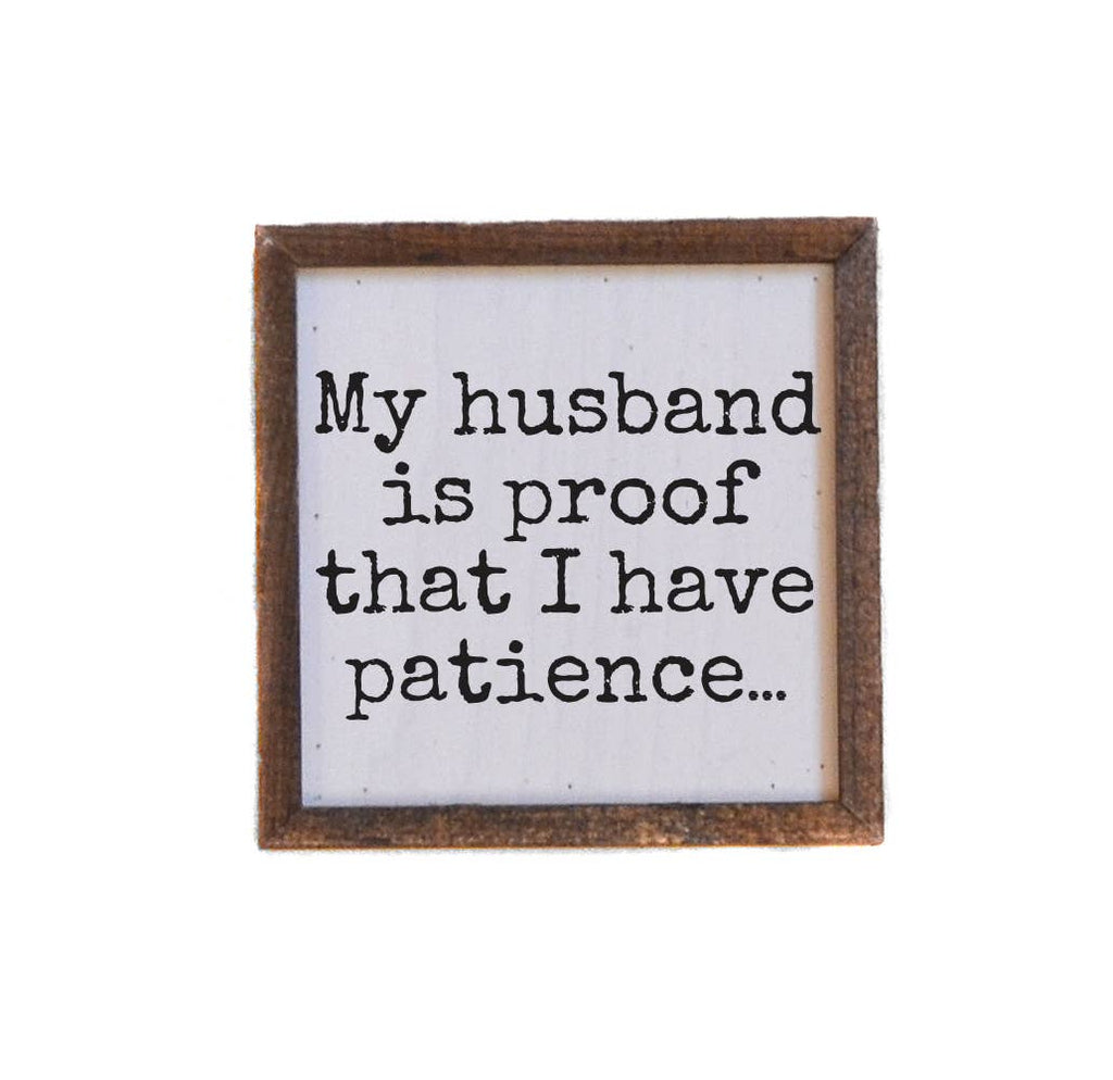My Husband Is Proof That I Have Patience Wood Sign