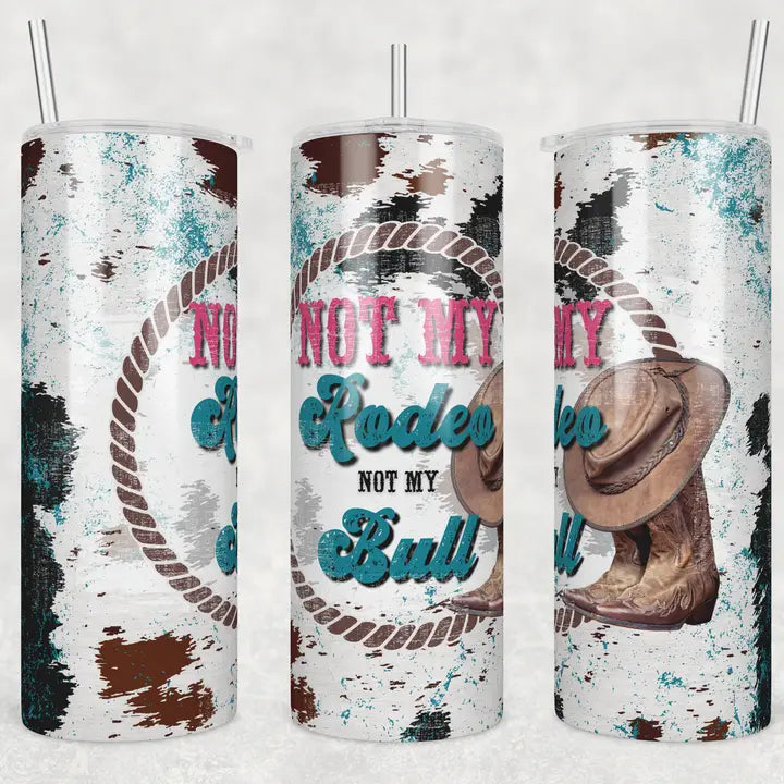 Not my Rodeo, Not my Bull 20oz Skinny Tumbler