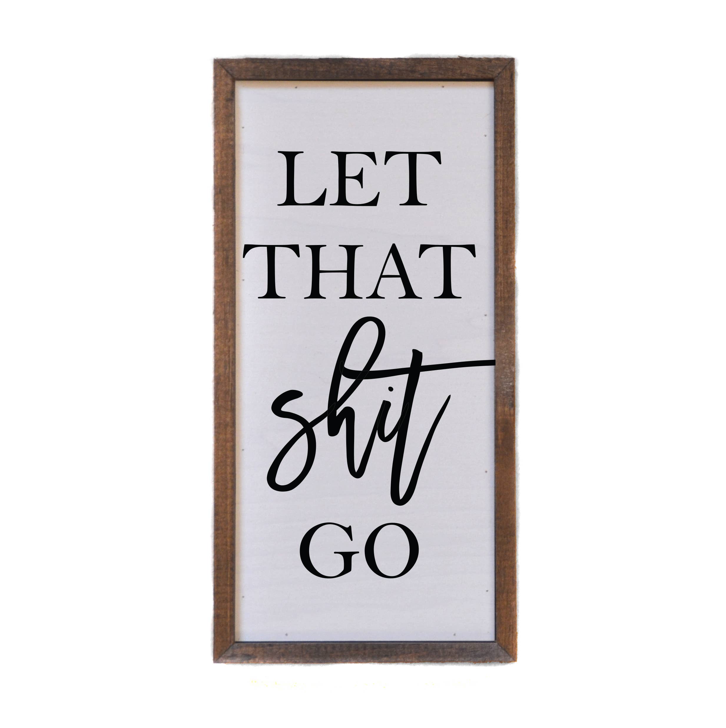 'Let That Shit Go' Rustic Wall Sign - Home Decor