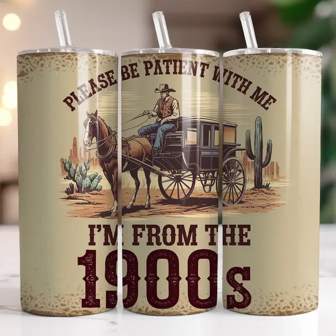 Patient with Me, I'm from the 1900s 20oz Skinny Tumbler
