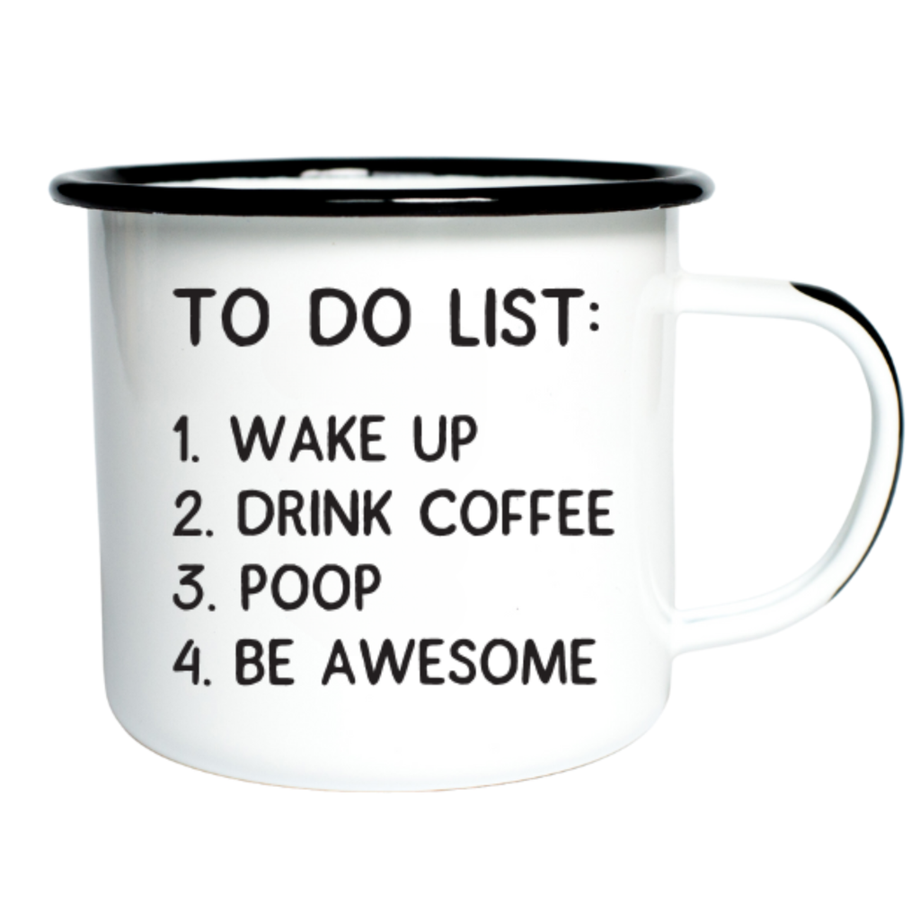 TO DO LIST: 1. WAKE UP 2. DRINK COFFEE 3. POOP | Enamel Mug