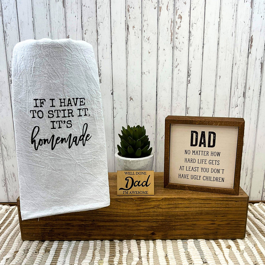 6x6 Dad At Least You Don't Have Ugly Kids Wood Sign