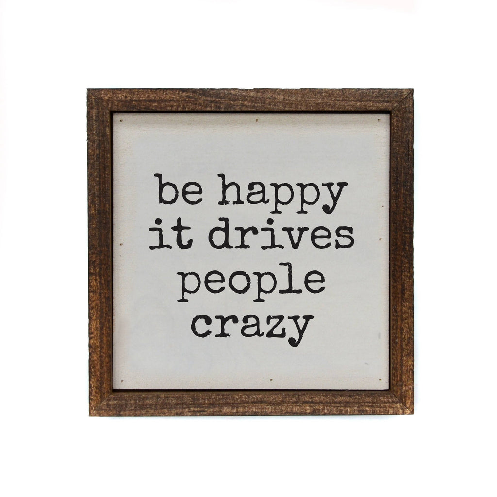 Be Happy It Drives People Crazy Wood Sign