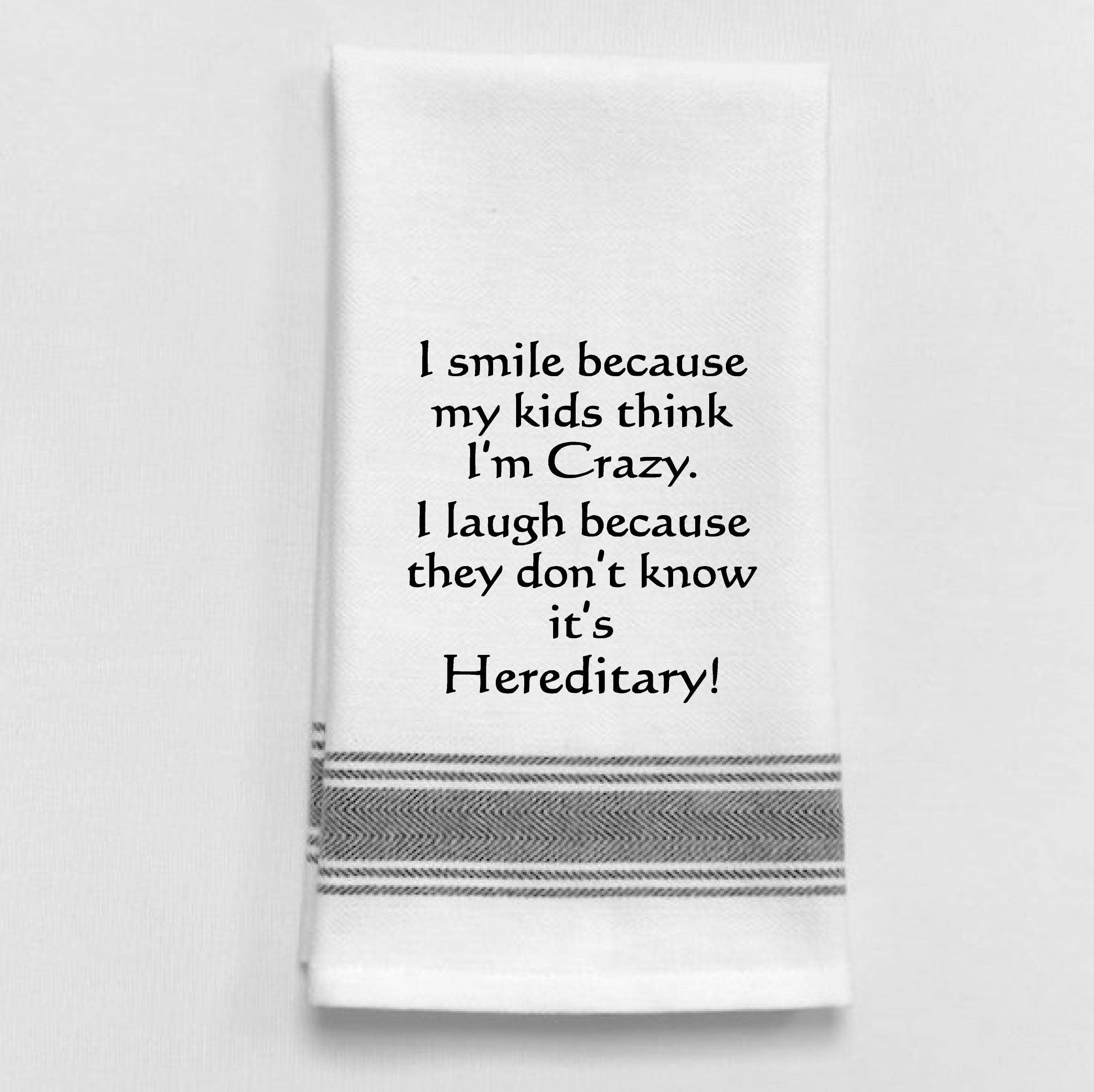 White Kitchen Towel "I smile because my kids think I'm crazy..."
