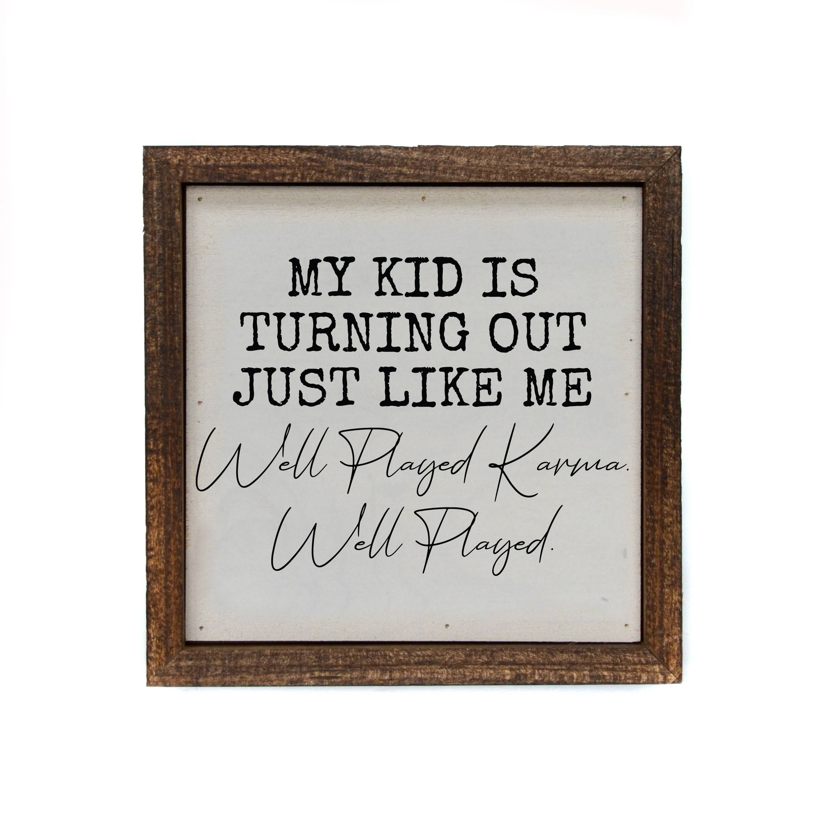 6x6 My Kid Turned Out Just Like Me Wood Sign