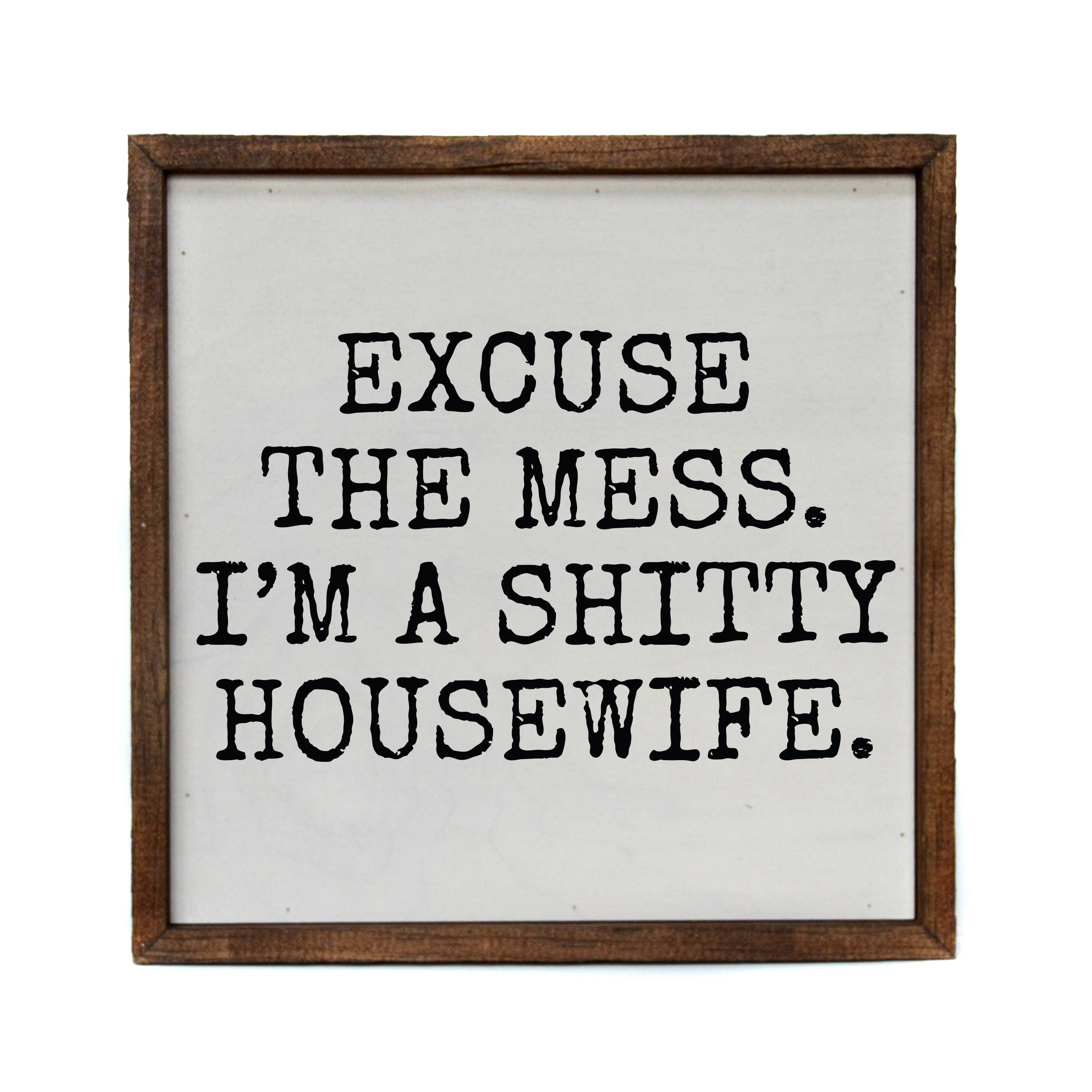 Excuse the mess Wood Sign