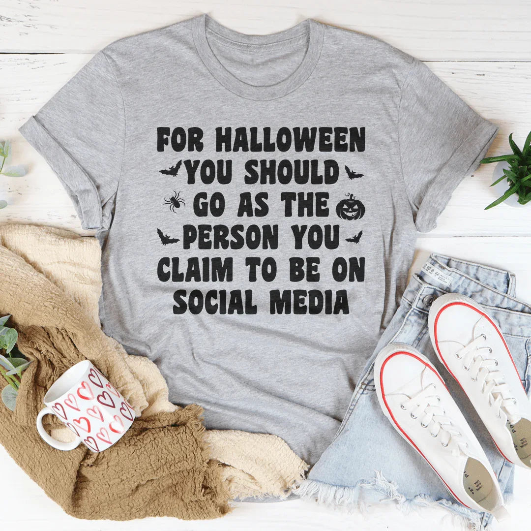 For Halloween You Should Go As Tee