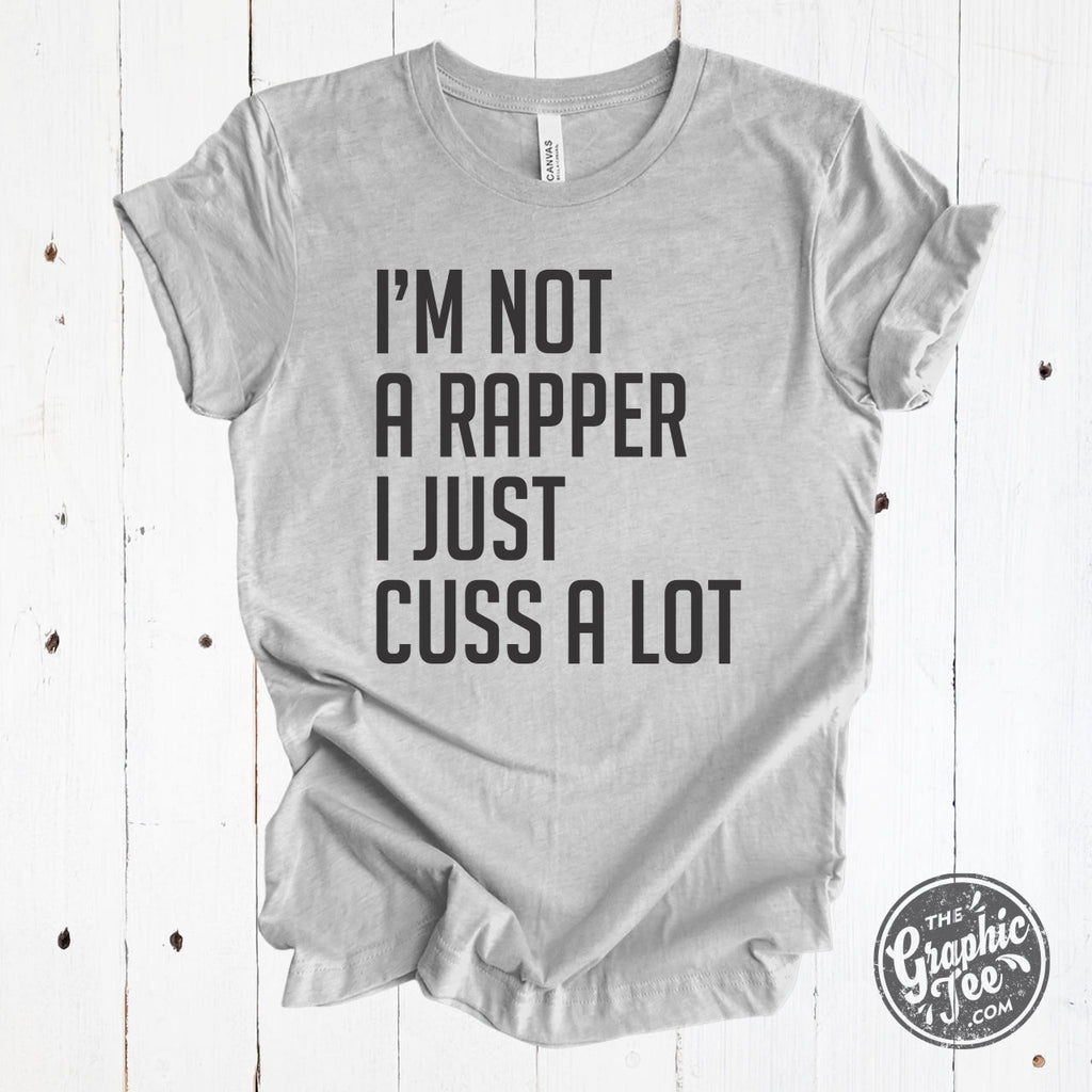 I'm Not A Rapper, I Just Cuss A Lot - Grey Unisex Tee