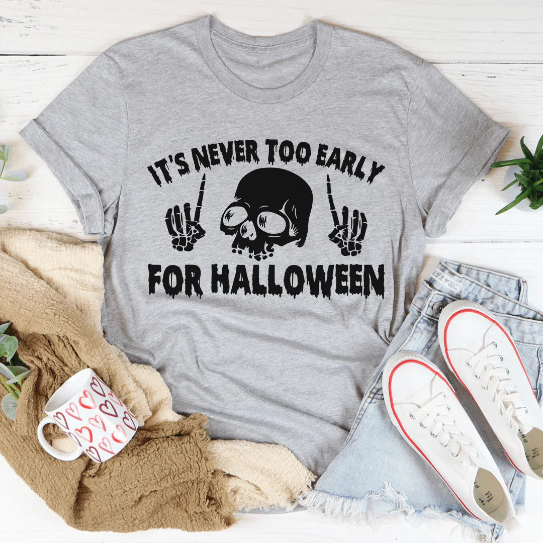 It's Never Too Early For Halloween Tee