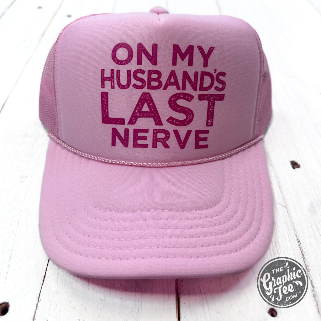 On My Husband's Last Nerve Foam Trucker Cap