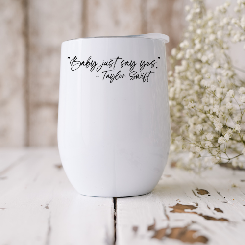 Baby just say Yes TS 12 oz Wine Tumbler